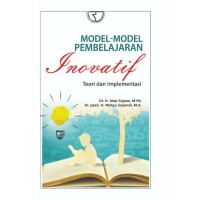 Model-model pembelajaran inovatif teori dan implementasi/atep sujana
