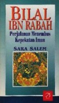 Bilal Ibn Rabah: Perjalanan Menembus Kepekatan Iman/Sara Salem