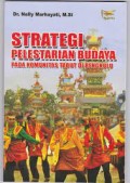 Strategi pelestarian budaya : pada komunitas tabut di Bengkulu/Nelly Marhayati
