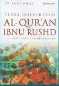 Teori Interprestasi Al-Quran Ibnu Rushd: Kritik Ideologi Hermeneutis / Aksin Wijaya