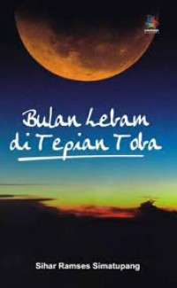 Bulan kelam di tepian toba/Sihar Ramses Simatupang