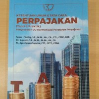 Ketentuan Umum dan Tata Cara PERPAJAKAN : ( Teori & Praktek) Penyesuaian UU Harmonisasi Peraturan Perpajakan/ Sabar L Tobing, dkk