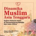 Dinamika Muslim Asia Tenggara : kajian historis islam di semenanjung malaka dan indo-china/Chaerul Mundzir dan Ruhiyat