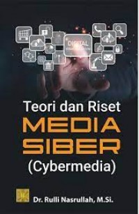 Teori dan Riset Media Siber (Cybermedia)/Rulli Nasrullah