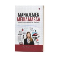 Manajemen media massa konsep dasar, pengelolaan dan etika profesi/Ade putranto prasetyo