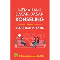 Memahami Dasar-Dasar Konseling dalam Teori dan Praktik / Namora Lumongga Lubis