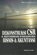 Dekonstruksi CSR dan reformasi paradigma Bisnis dan akuntansi/ Andreas Lako
