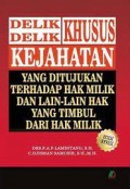 Delik delik khusus kejahatan yang ditujukan terhadap hak milik dan lain lain hak yang timbul dari hak milik edisi revisi/P.A.F. Lamintang