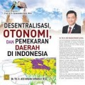 Desentralisasi otonomi dan pemekaran Daerah di Indonesia / Ace Hasan Syadzily