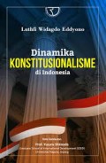 Dinamika Konstitusionalisme di Indonesia/Luthfi Widagdo Eddyono