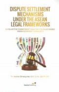 Dispute settlement mechanisms under the asean legal frameworks/Ricardo Simanjuntak