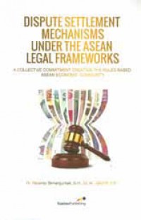 Dispute settlement mechanisms under the asean legal frameworks/Ricardo Simanjuntak