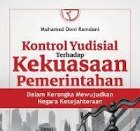 Kontrol Yudisial Terhadap Kekuasaan Pemerintah : Dalam kerangka mewujudkan negara kesejahteraan/Muhammad Doni Ramdani