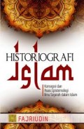 Historiografi Islam: konsep  dan Asas Epistemologi Ilmu sejarah dalam Islam/ Fajriudin