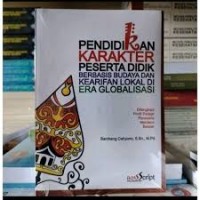Pendidikan Karakter Peserta Didik Berbasis Budaya dan Kearifan lokal di Era Globalisasi/Bambang Cahyono