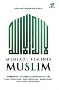 Menjadi Feminis Muslim/Nina Nurmila, dkk