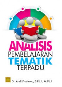 Analisis pembelajaran tematik terpadu/Andi Prastowo