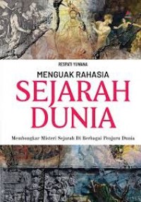 Menguak Rahasia Sejarah Dunia/Respati Yuwana