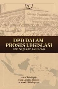 DPD dalam proses legislasi dari negasi ke eksistensi/Anna Triningsih