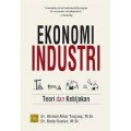 Ekonomi industri teori dan kebijakan/Ahmad Albar Tanjung