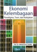 Ekonomi Kelembagaan: Paradigma, Teori dan Kebijakan/ Ahmad Erani Yustika