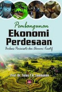 Pembangunan ekonomi perdesaan berbasis pariwisata dan ekonomi kreatif/Tulus T. H. Tambunan