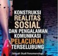Konstruksi Realitas Sosial dan PEngalaman Komunikasi Pelacuran TErselubung : sebuah studi fenomenologi/Elva Ronaning Roem