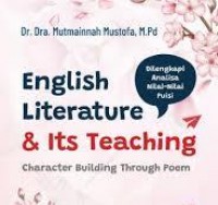 English Literature & Its Teaching : character building through poem/Muthmainah Mustofa