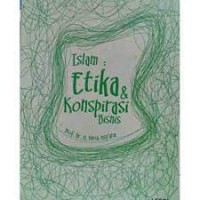 Islam : etika dan konspirasi bisnis/Musa Asy'arie