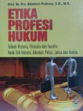 Etika profesi hukum:Telaah historis, filosofis dan teoritis kode etik notaris,advokat,polisi,jaksa dan hakim/Abintoro prakoso