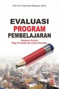 Evaluasi Program Pembelajaran :panduan praktis bagi pendidik dan calon pendidik / S. Eko Putro Widoyoko