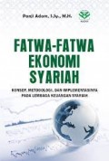 Fatwa-fatwa Ekonomi Syari'ah: Konsep, Metodologi dan Implementasinya pada Lembaga Keuangan Syari'ah/ Panji Adam