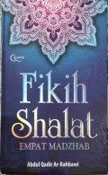 Fikih Shalat Empat Madzhab / Abdul Qadir Ar-Rahbawi