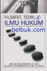 Filsafat,teori, & ilmu hukum : Pemikiran menuju masyarakat yg berkeadilan dan bermartabat / Teguh prasetyo