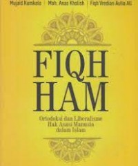 Fiqh HAM : Ortodoksi dan Liberalisme Hak Asasi Manusia dalam Islam/Mujaid Kumkelo et All