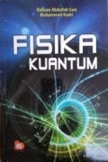 Fisika Kuantum/ Ridwan Abdullah Sani dan Muhammad Kadri