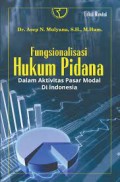 Fungsionalisasi Hukum Pidana : Dalam Akltivitas Pasar Modal di Indonesia/Asep  N Mulyana