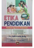 Etika Pendidikan Panduan Bagi Guru Profesioanl / Tedi Priatna