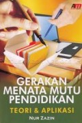 Gerakan menata mutu pendidikan teori & aplikasi/ Nur Zazin