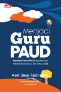 Menjadi guru PAUD:panduan guru PAUD berdasarkan permendikbud No.137 tahun 2014/Asef umar fakhruddin