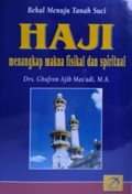 Haji Menangkap Makna Fisikal dan Spiritual/Ghufron Ajib Mas'adi