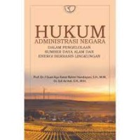 Hukum Aministrasi Negara Dalam Pengelolaan Sumber Daya Alam dan energi Berbasis Lingkungan/I Gusti Ayu Ketut Rahmi Handayani dan edi As'adi
