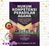 Hukum Kompetisi Peradilan Agama : pergeseran nkompetisi peradilan agama dalam hukum positif di indonesia/Zulkarnain