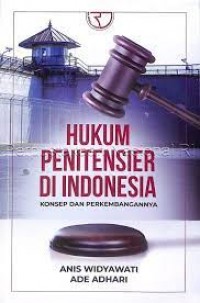 Hukum Penitensier di Indonesia : Konsep  dan Perkembangannya/Anis Widyawati dan Ade Adhari.