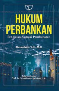 Hukum perbankan pendirian sampai pembubaran/Almaududi