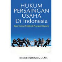 Hukum persaingan usaha di indonesia: dalam teori dan praktik serta penerapan hukumnya/Susanti Adi Nugroho