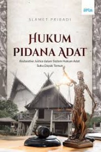 Hukum Pidana Adat : Restorative Justice dalam sistem hukum adat suku dayak tomun/Slamet Pribadi