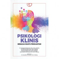 Psikologi Klinis: Sebagai Suatu Pengantar/ Anastasia Sri Maryatmi, dkk