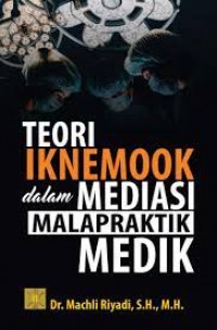 Teori iknemook dalam mediasi malapraktik medik/Machli Riyadi