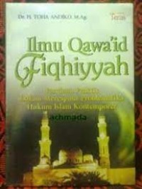 Ilmu Qawa'id Fiqhiyah : Panduan Praktis Dalam Merespons Problematika Hukum Islam Kontemporer / Toha Andiko